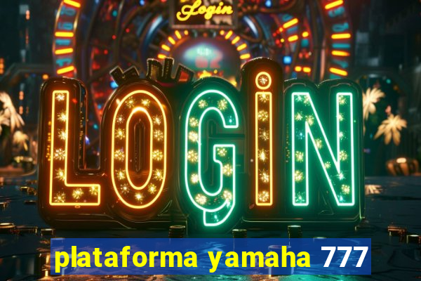 plataforma yamaha 777